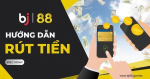 Hướng Dẫn rút tiền BJ88